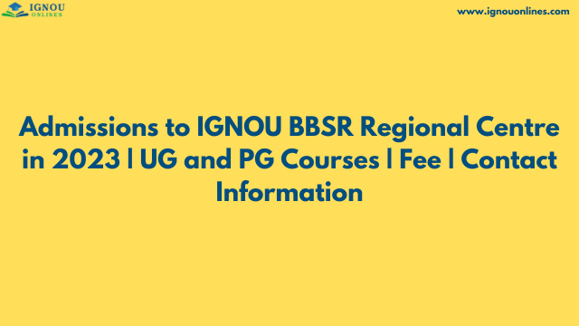 Admissions to IGNOU BBSR Regional Centre in 2023 | UG and PG Courses | Fee | Contact Information